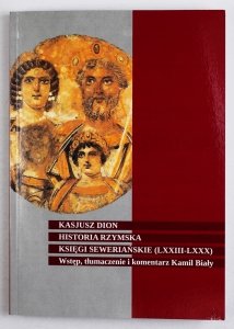 Kasjusz Dion. Historia rzymska. Księgi Seweriańskie (LXXIII-LXXX). Szczecińskie Tudia nad Starożytnością, vol. IV. Wstęp, tłumaczenie i komentarz Kamil Biały. Redaktor serii Danuta Okoń 