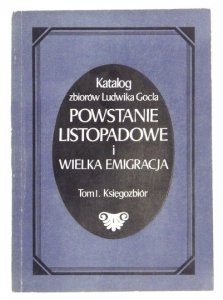 CIEPŁOWSKI Stanisław - Katalog zbiorów Ludwika Gocla. Powstanie listopadowe i Wielka Emigracja. T.1: Księgozbiór.