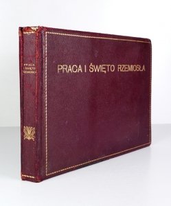 OLSZEWSKI J[erzy], PARADOWSKI N. - Praca i święto rzemiosła. Album poświęcone rzemiosłu chrześcijańskiemu, wychowanemu w wzniosłych tradycjach cechowych. Wydali i oprac. ...