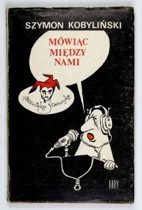 Kobyliński Szymon - Mówiąc między nami. Wybór rysunków satyrycznych z Polityki, Szpilek, Kulis etc.
