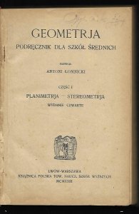 [Geometria] Łomnicki Antoni - Geometrja. Podręcznik dla szkół średnich. Napisał... Cz. I: Planimetrja - stereometrja. Wyd. IV