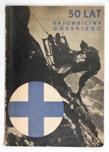 50-LAT ratownictwa górskiego. Zarys historii i działalności Górskiego Ochotniczego Pogotowia Ratunkowego.
