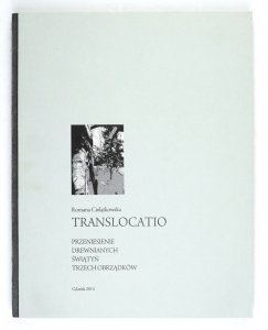 Cielątkowska Romana - Translocatio. Przeniesienie drewnianych świątyń trzech obrządków