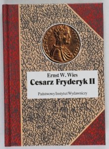 Wies Ernst W. - Cesarz Fryderyk II. Mesjasz czy antychryst. Przeł. Jacek Antkowiak [Biografie Sławnych Ludzi]