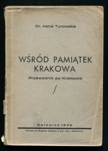 Turowska Irena - Wśród pamiątek Krakowa. Przewodnik po Krakowie