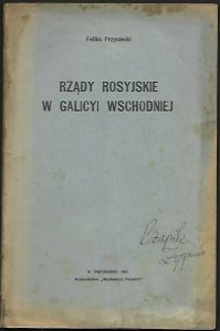 Przysiecki  Feliks - Rządy rosyjskie w Galicyi Wschodniej