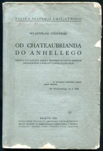 Folkierski Władysław - Od Chateaubrianda do Anhellego. Rzecz o związkach między przedmistycznym okresem Słowackiego a romantyzmem francuskim