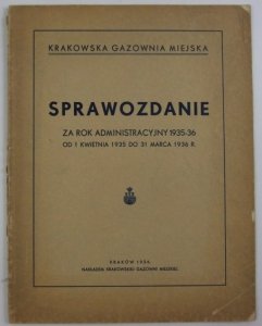 Krakowska Gazownia Miejska. Sprawozdanie za rok administracyjny 1935-36 (od 1 kwietnia 1935 r. do 31 marca 1936 r.).