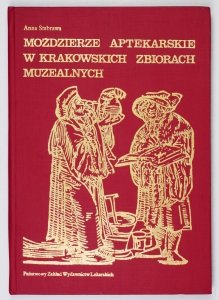 Stabrawa Anna - Moździerze aptekarskie w krakowskich zbiorach muzealnych