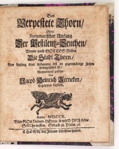 ZERNECKE Jacob Heinrich - Das Verpestete Thorn Oder Summarischer Auszug Der Pestilentz-Seuchen, Womit nach Gottes Willen Die Stadt Thorn, Von Anfang ihrer Erbauung biss an gegenwärtige Zeiten heimgesuchet ist.