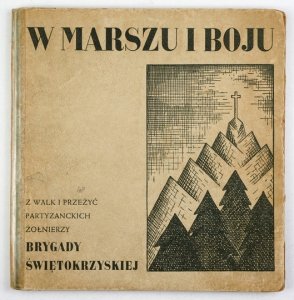 W MARSZU i boju. Z walk i przeżyć partyzanckich żołnierzy Brygady Świętokrzyskiej.