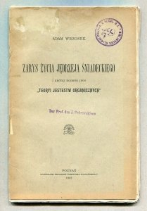 Wrzosek Adam - Zarys życia Jędrzeja Śniadeckiegi i krótki rozbiór jego Teoryi jestestw organicznych