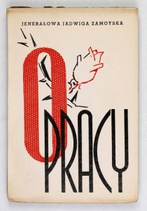 ZAMOYSKA Jadwiga jenerałowa - O pracy. II wyd. przygotował do druku S. Bross.
