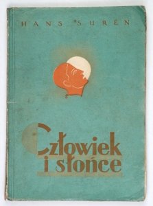 SURÉN Hans - Człowiek i słońce. Słowo wstępne gen. Lucjana Żeligowskiego. Sto ilustracyj w tekście. Wyd. II uzupełnione artykułem W. Sidorowicza.