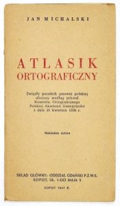 MICHALSKI Jan - Atlasik ortograficzny. Zwięzły poradnik pisowni polskiej ułożony podług uchwał Komitetu Ortograficznego Polskiej Akademii Umiejętności z dnia 21 kwietnia 1936 r.