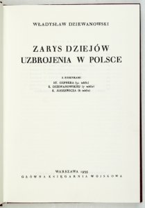 DZIEWANOWSKI Władysław - Zarys dziejów uzbrojenia w Polsce. Z rysunkami St. Gepnera (31 tabl.), E. Dziewanowskiej (7 tabl.), K. Jodzewicza (6 tabl.).