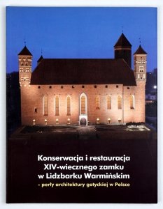 Konserwacja i restauracja XIV-wiecznego zamku w Lidzbarku Warmińskim perły architektury gotyckiej w Polsce