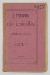 Królikowski Dyonizy - O wychowaniu dzieci rzemieślników