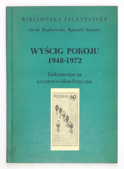 KAPKOWSKI Jacek, RZEPKO Ryszard - Wyścig Pokoju 1948-1972. Dokumentacja pocztowo-filatelistyczna.