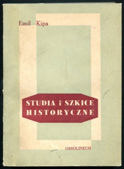 Kipa Emil - Studia i szkice historyczne.