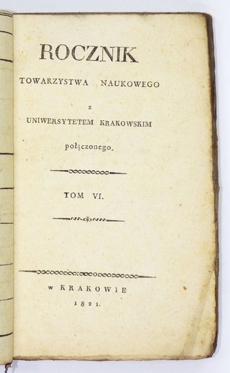 ROCZNIK Towarzystwa Naukowego z Uniwersytetem Krakowskim Połączonego. T. 6: 1821