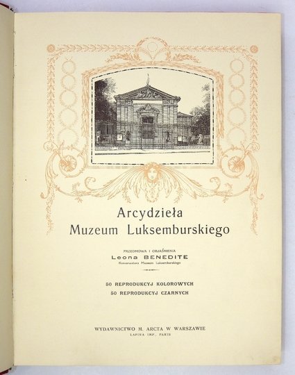 BÉNÉDITE Leon - Arcydzieła Muzeum Luksemburskiego. Przedmowa i objaśnienia ... 50 reprodukcyj kolorowych, 50 reprodukcyj czarnych.