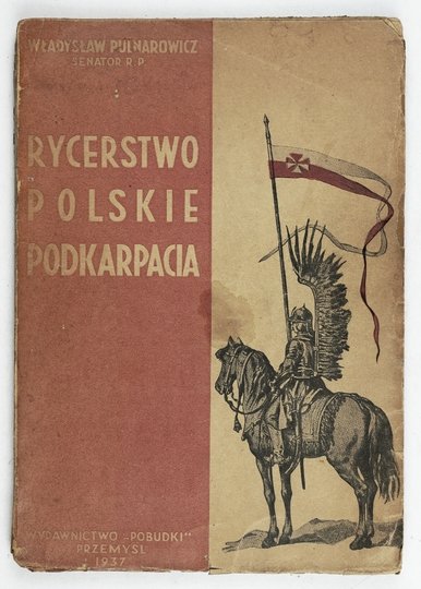 PULNAROWICZ Władysław - Rycerstwo polskie Podkarpacia. (Dawne dzieje i obecne obowiązki szlachty zagrodowej na Podkarpaciu). Nakład II.