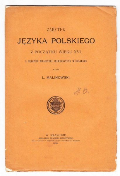 Zabytek języka polskiego z początku wieku XVI. Z rękopisu Biblioteki Uniwersytetu w Erlangen wydał L.Malinowski