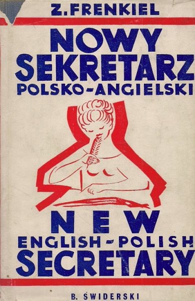 Frenkiel Zygmunt - Nowy sekretarz polsko-angielski. 250 Listów polsko-angielskich. Korespondencja prywatna i handlowa. Wzory i praktyczne wskazówki.