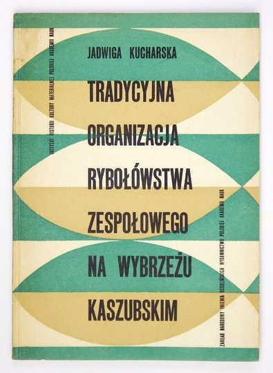 KUCHARSKA Jadwiga - Tradycyjna organizacja rybołówstwa zespołowego na Wybrzeżu Kaszubskim