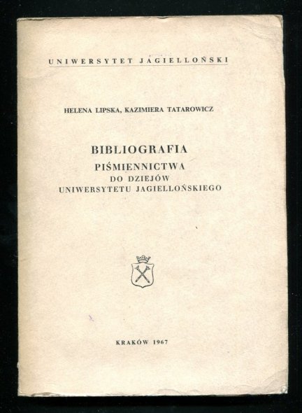 Lipska Helena, Tatarowicz Kazimiera - Bibliografia piśmiennictwa do dziejów  Uniwersytetu Jagiellońskiego