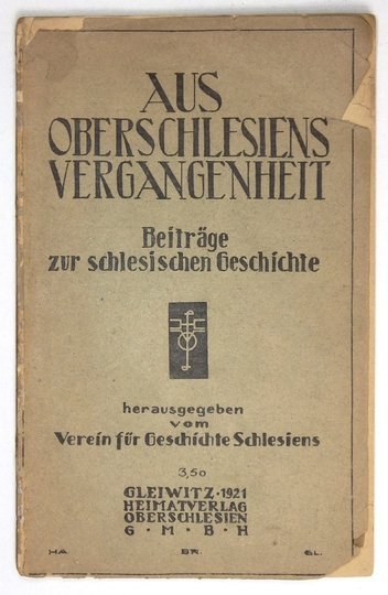 AUS OBERSCHLESIENS Vergangenheit. Beiträge zur schlesischen Geschichte hrsg. vom Verein für Geschichte Schlesiens.