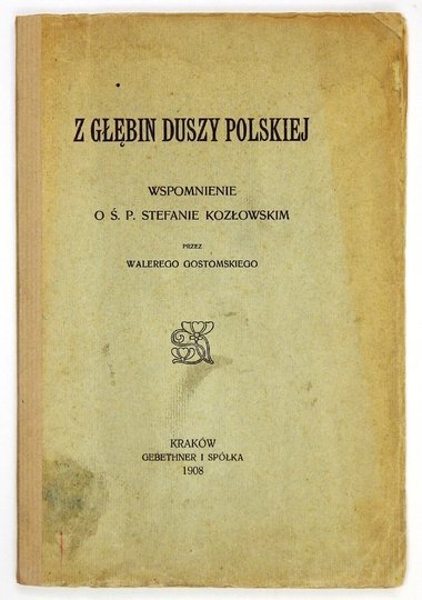 GOSTOMSKI Walery - Z głębin duszy polskiej. Wspomnienie o ś.p. Stefanie Kozłowskim