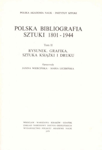 Wiercińska Janina, Liczbińska Maria [opracowanie] - Polska Bibliografia Sztuki 1801-1944. T.2: Rysunek. Grafika. Sztuka książki i druku.