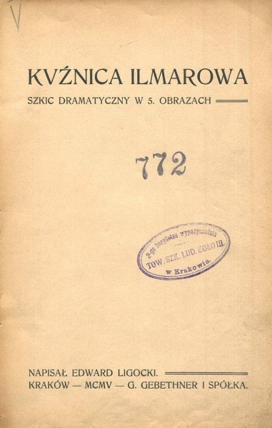 Ligocki Edward - Kuźnica Ilmarowa. Szkic dramatyczny w 5 obrazach.