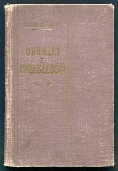 Rapacki Wincenty (senior) - Obrazki z przeszłości.