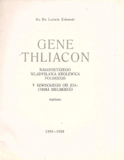 Zalewski Ludwik - Genethliacon Nayiasnieyszego Wladyslawa Krolewica Polskiego y Szweckiego od Joachima Bielskiego napisane. 1595-1928. 