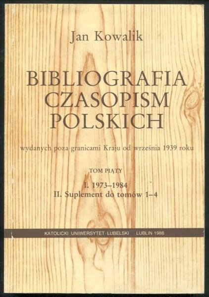 Kowalik Jan - Bibliografia czasopism polskich wydanych poza granicami Kraju od września 1939 roku. T. 5.