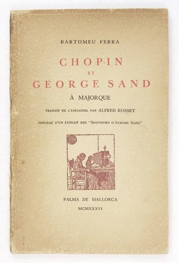 FERRA Bartomeu - Chopin et George Sand à Majorque. Traduit de l'espagnol par Alfred Rosset. Précédé dun extrait des Souvenirs dAurore Sand.
