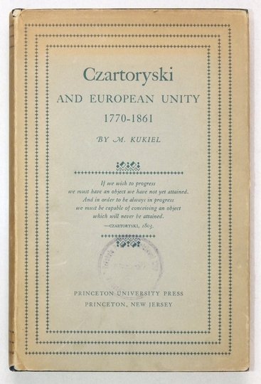 KUKIEL M[arian] - Czartoryski and European Unity 1770-1861.