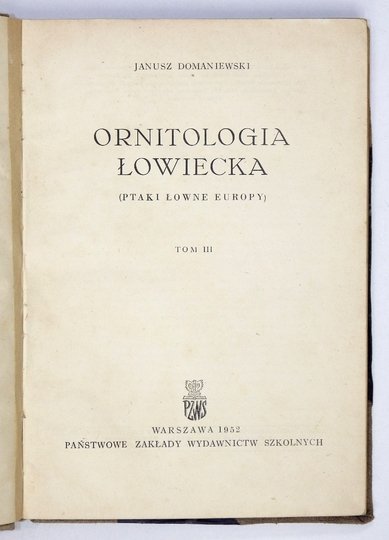 DOMANIEWSKI Janusz - Ornitologia łowiecka. (Ptaki łowne Europy). T. 3.