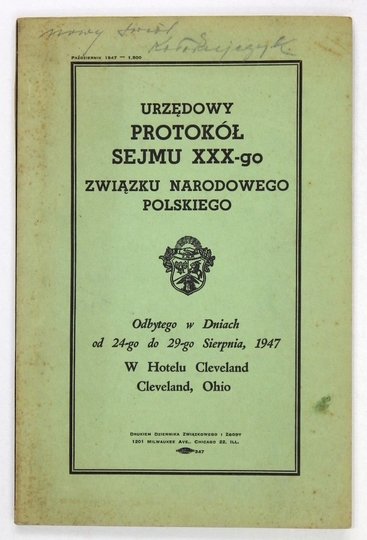 URZĘDOWY protokół Sejmu XXX-go Związku Narodowego Polskiego odbytego w dniach od 24-go do 29-go sierpnia 1947 w Cleveland Hotelu, Cleveland, Ohio