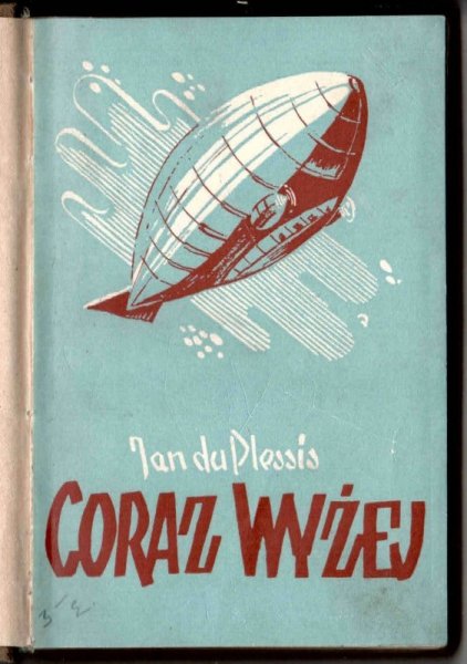 Plessis Jan du - Coraz wyżej! Bohaterskie życie Jana du Plessis, komendanta sterowca Dixmude 1892-1923.