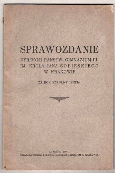Sprawozdanie Dyrekcji Państw. Gimnazjum III. im. Króla Jana Sobieskiego w Krakowie. Za rok szkolny 1933/34