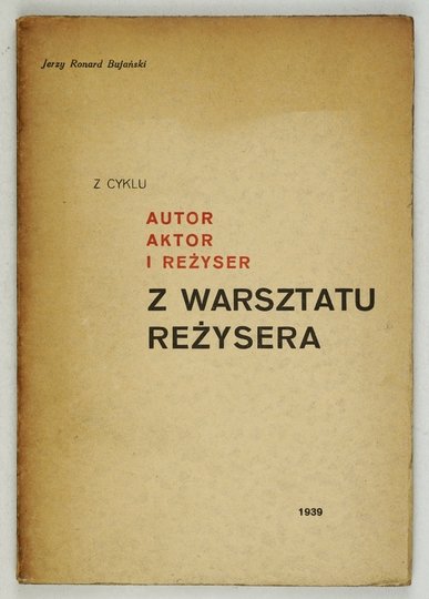 BUJAŃSKI Jerzy Ronard - Autor, aktor i reżyser. (Profile ludzi teatru niemieckiego). Skrót wędrówek, rozmyślań i impresji teatralnych.
