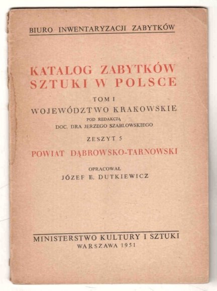 Katalog Zabytków Sztuki w Polsce. Tom I: Województwo krakowskie. Pod red. Jerzego Szablowskiego. Z.5: Powiat dąbrowsko-tarnowski. Opracował Józef E.Dutkiewicz