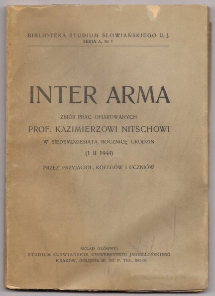 Inter Arma. Zbiór prac ofiarowanych Kazimierzowi Nitschowi w siedemdziesiątą rocznicę urodzin (1 II 1944) przez przyjaciół, kolegów i uczniów