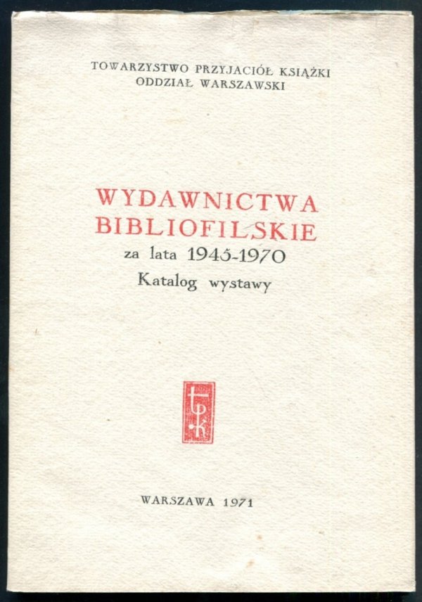 Towarzystwo Przyjaciół Książki. Wydawnictwa bibliofilskie z lata 1945-1970. Katalog wystawy