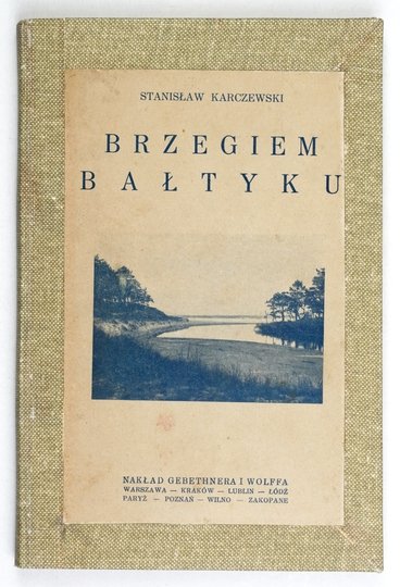KARCZEWSKI Stanisław - Brzegiem Bałtyku. Przewodnik geologiczny po polskich brzegach Bałtyku. Z 97 ilustr. Warszawa 1926. Gebethner i Wolff.
