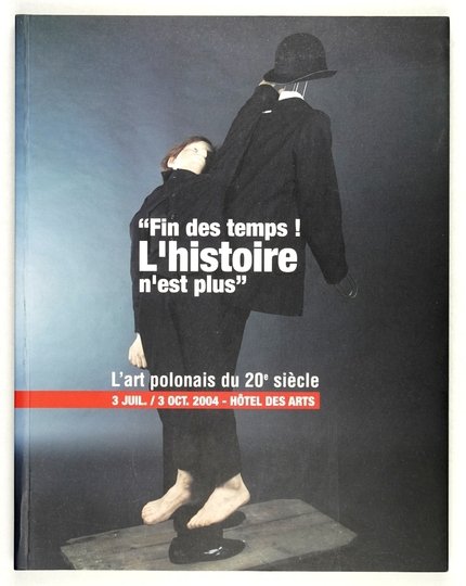 Hôtel des Arts. Centre méditerranéen d'art. &quot;Fin des temps! L'histoire n'est plus&quot;. L'art polonais du 20-e siècle. Textes de Andrezj [!] Turowski.
